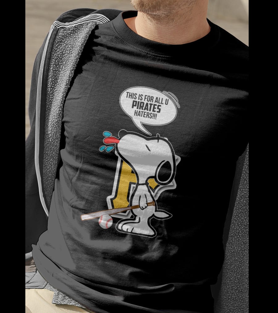 Snoopy This Is For All U Pittsburgh Pirates Haters Baseball Fan T-Shirt