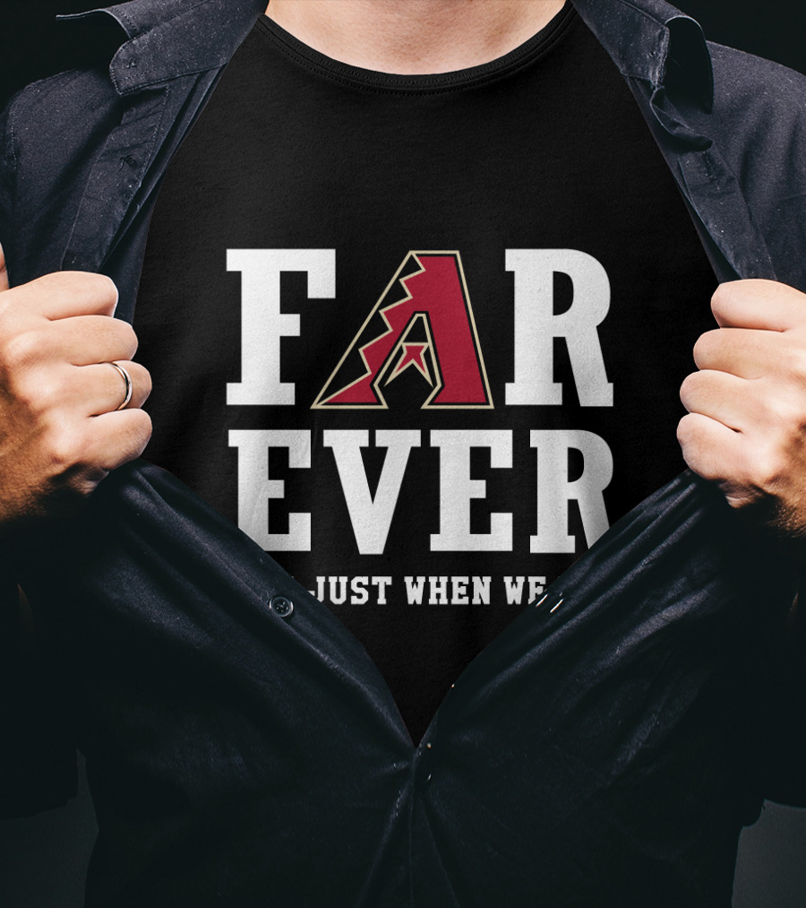 Arizona Diamondbacks Forever Not Just When We Win T-Shirt
