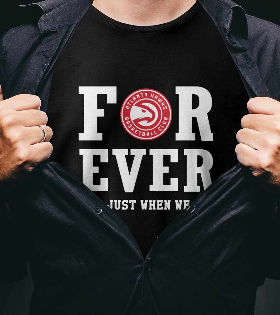 Atlanta Hawks Basketball Club Forever Not Just When We Win T-Shirt