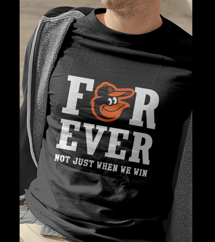Baltimore Orioles Forever Not Just When We Win T-Shirt