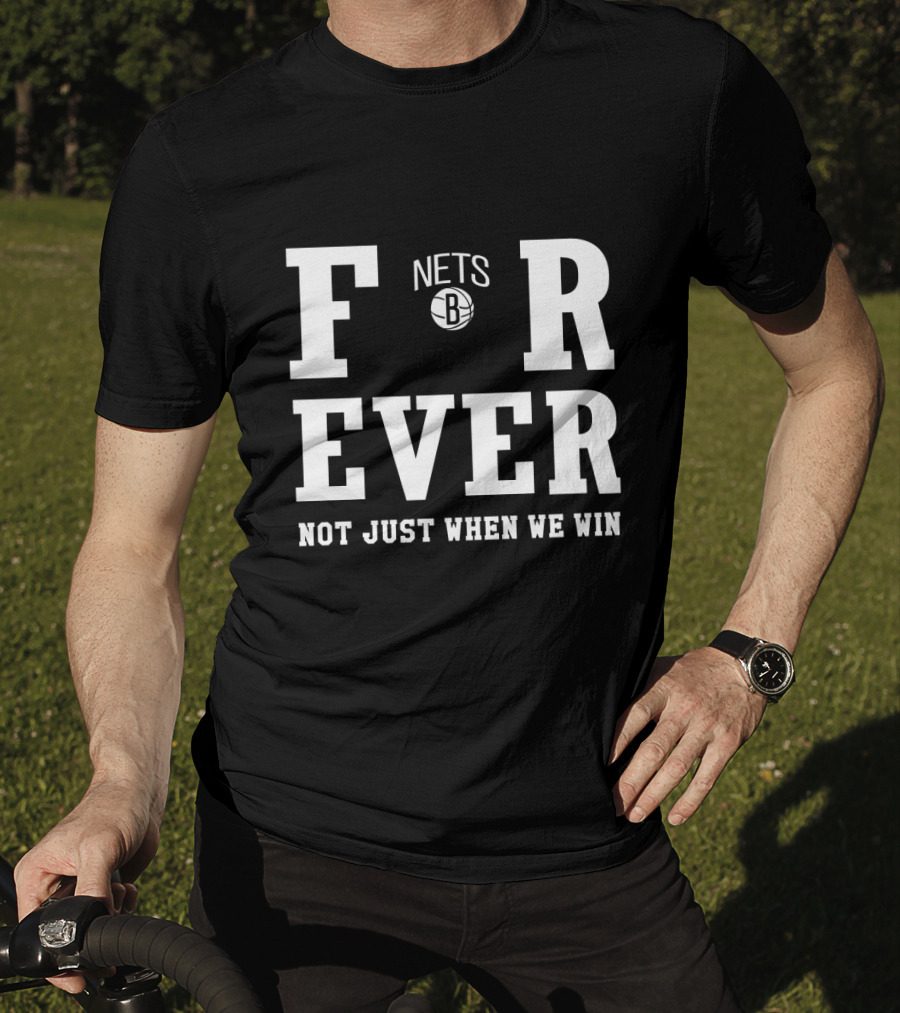 Brooklyn Nets Forever Not Just When We Win T-Shirt