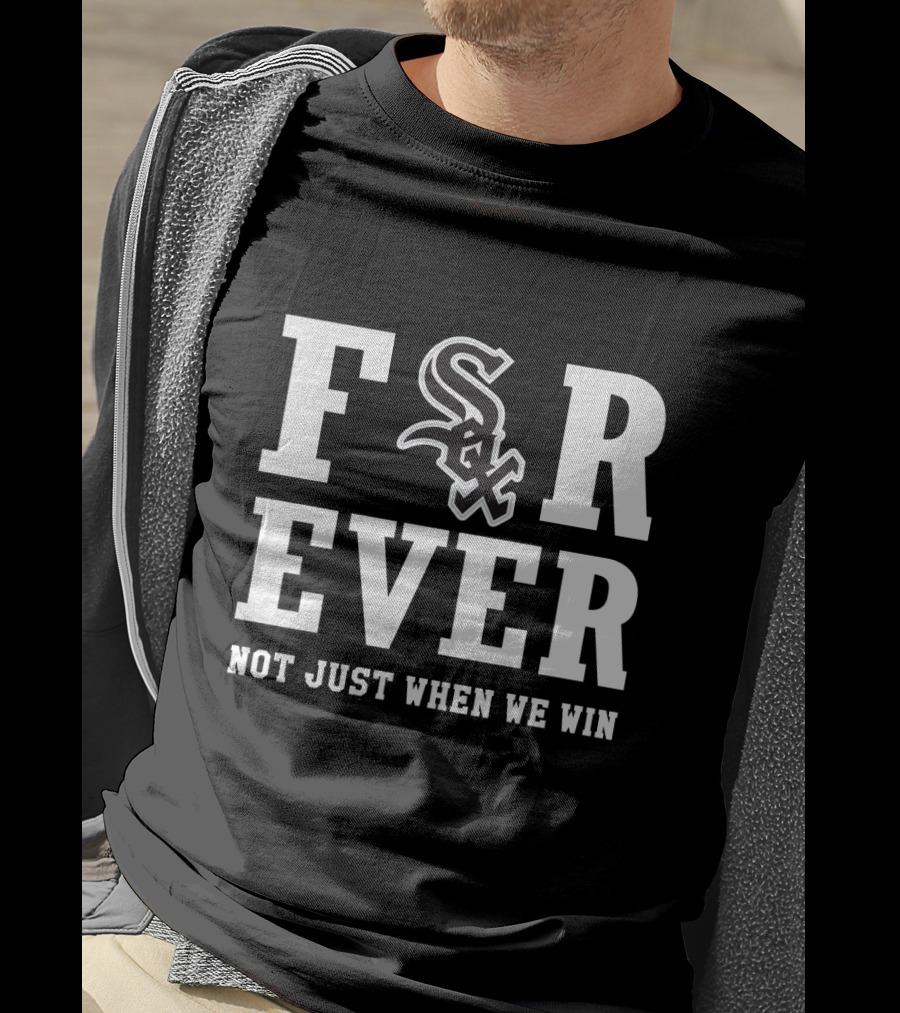 Chicago White Sox Forever Not Just When We Win Sox T-Shirt