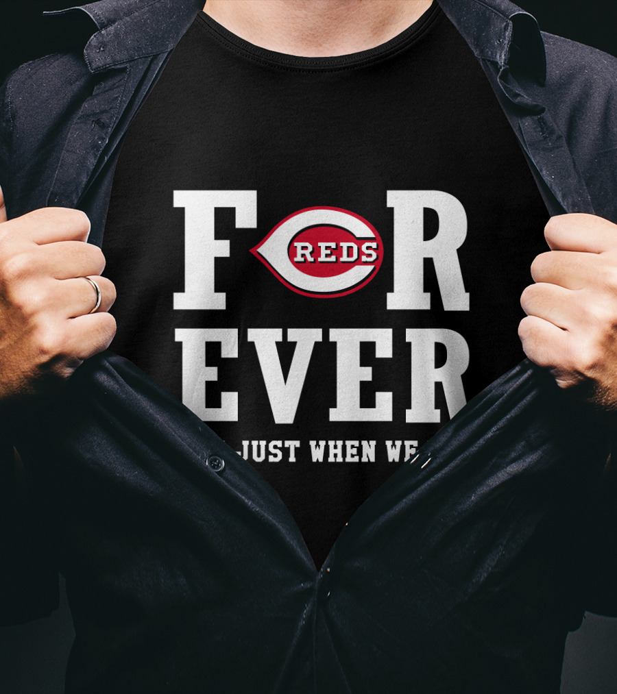 Cincinnati Reds Forever Not Just When We Win T-Shirt