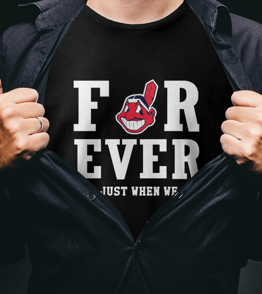 Cleveland Indians Forever Not Just When We Win T-Shirt