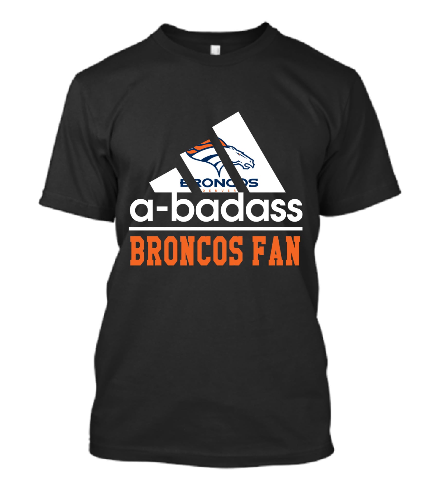 Denver Broncos A-Badass Broncos Fan T-Shirt