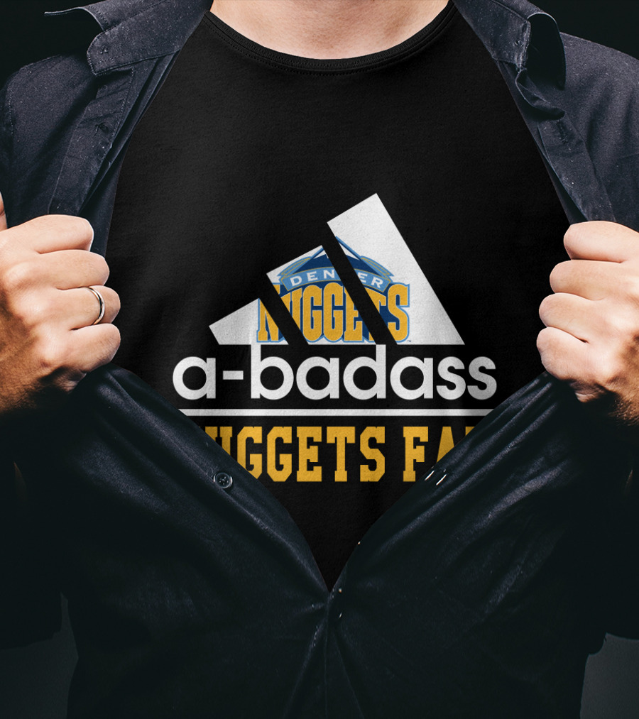 A-Badass Denver Nuggets Fan Nuggets Fan T-Shirt