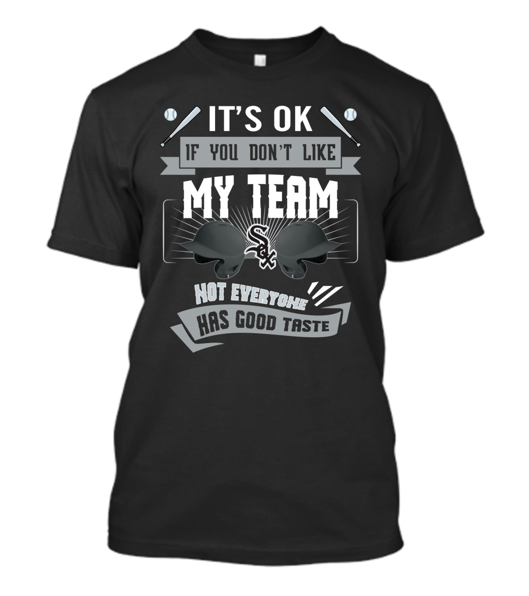 Chicago White Sox Humor It’s OK If You Don’t Like My Team Not Everyone Has Good Taste T-Shirt