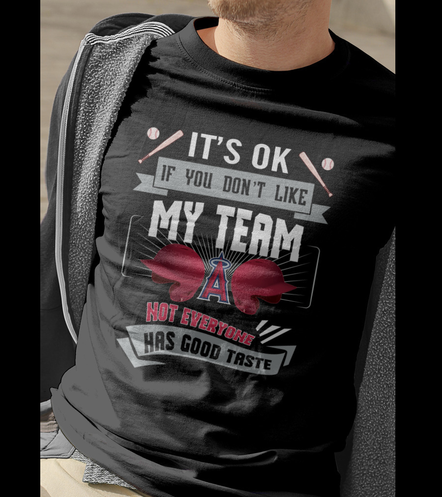 It's OK If You Don't Like My Team Funny Los Angeles Angels Not Everyone Has Good Taste T-Shirt