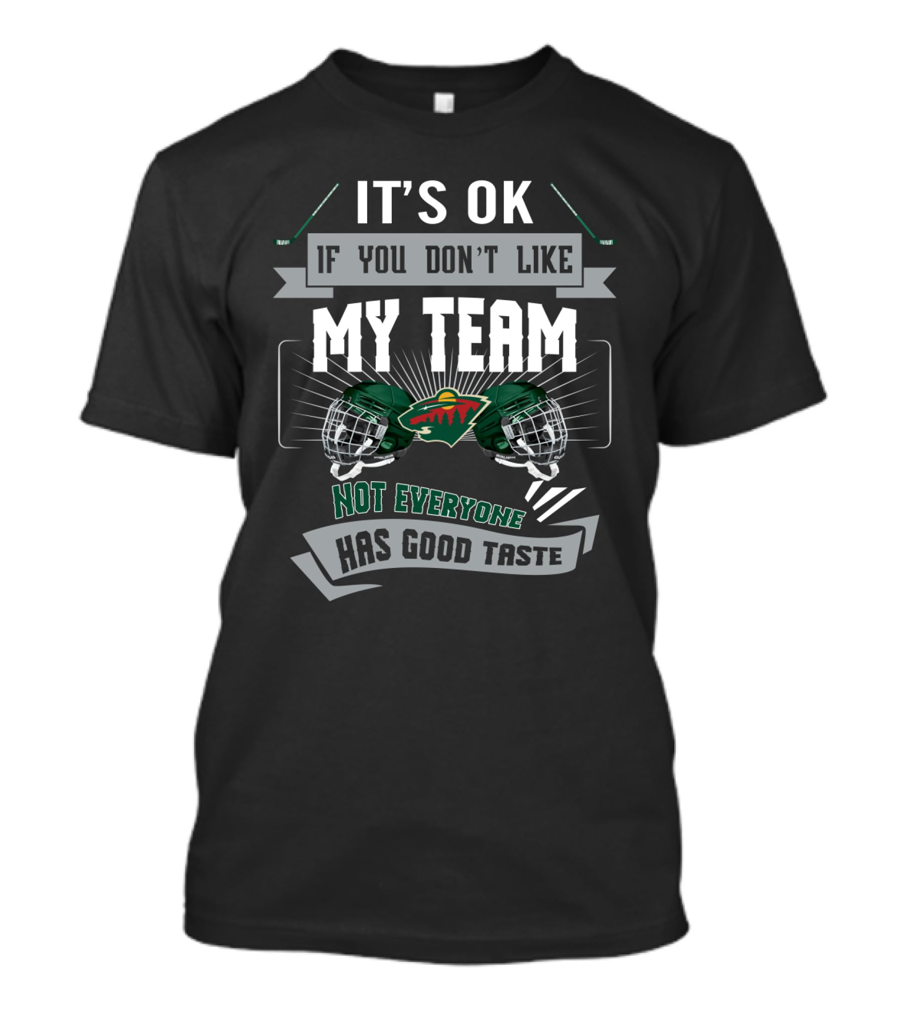 It's OK If You Don't Like My Team Not Everyone Has Good Taste Minnesota Wild Fans T-Shirt