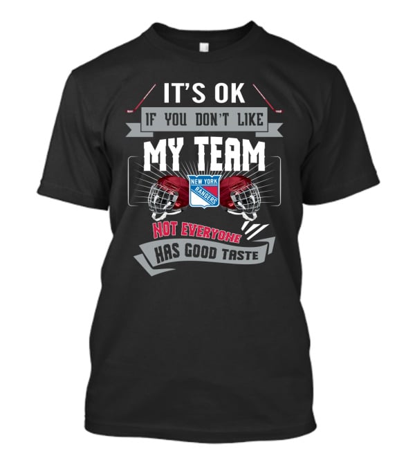 It's OK If You Don't Like My Team New York Rangers Not Everyone Has Good Taste T-Shirt