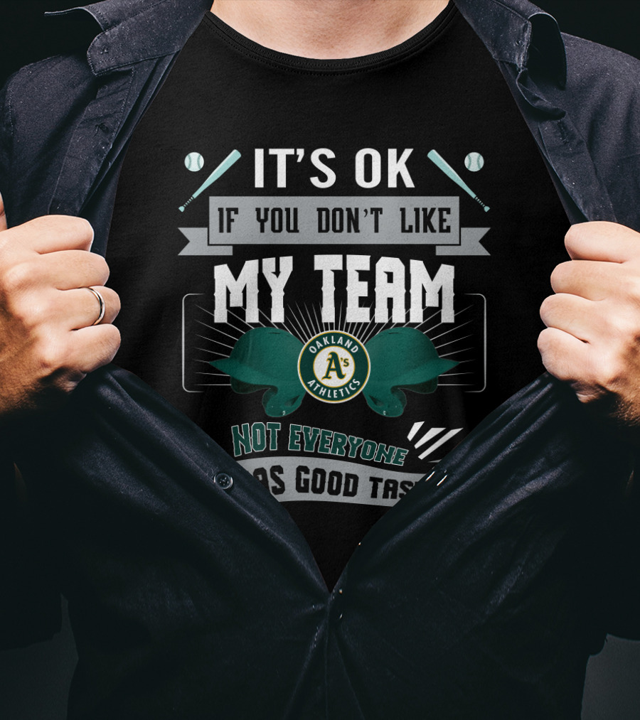 It's OK If You Don't Like My Team Oakland Athletics Not Everyone Has Good Taste T-Shirt