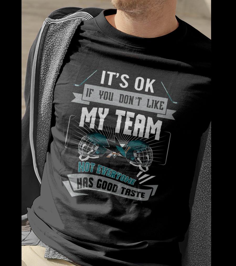 San Jose Sharks Fans Humor My Team Not Everyone Has Good Taste T-Shirt