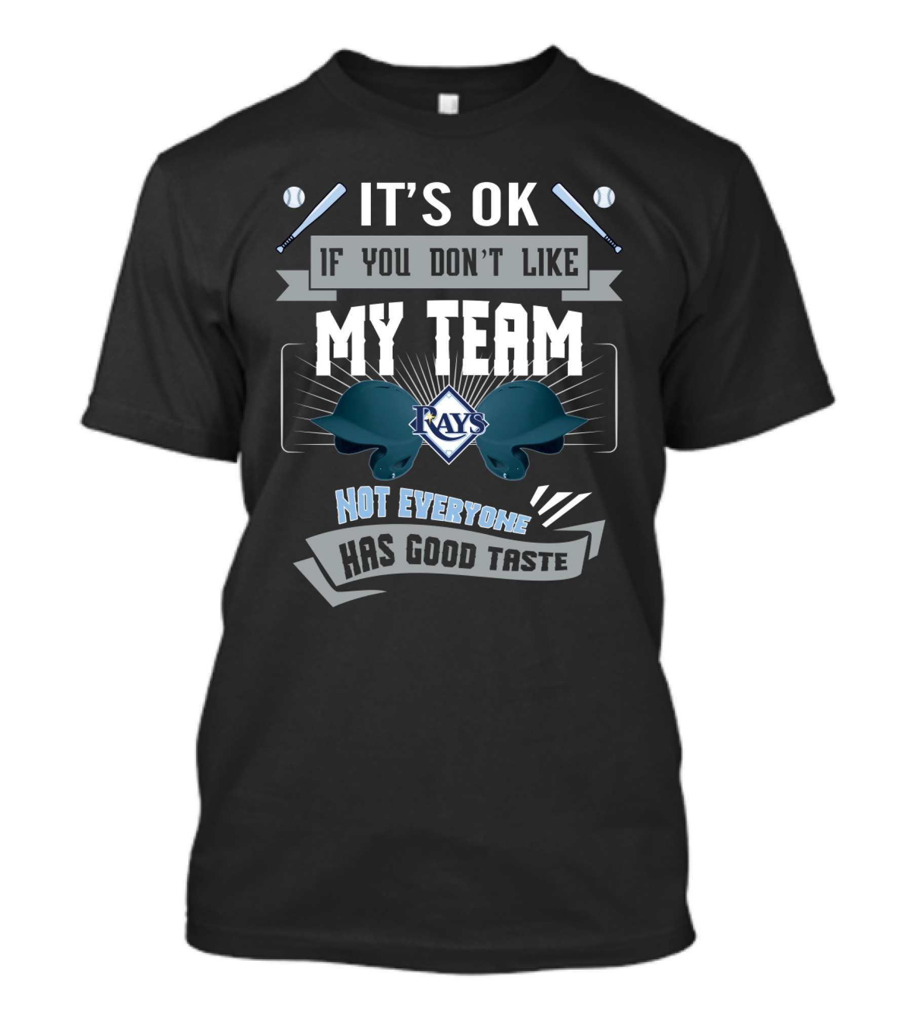It's OK If You Don't Like My Team Tampa Bay Rays Not Everyone Has Good Taste T-Shirt