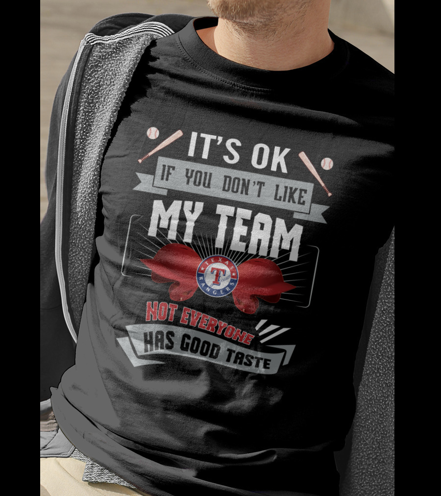 It's OK If You Don't Like My Team Texas Rangers Not Everyone Has Good Taste T-Shirt