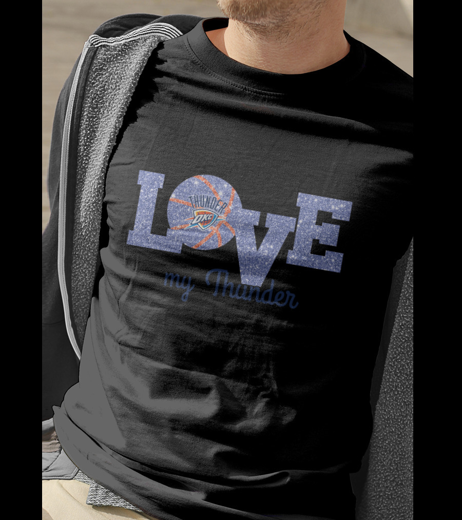Love My Thunder Oklahoma City Thunder Basketball Fans T-Shirt