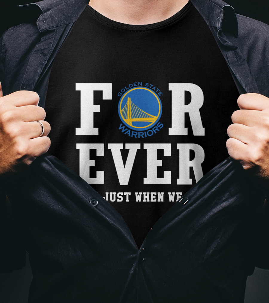 Golden State Warriors Forever Not Just When We Win T-Shirt