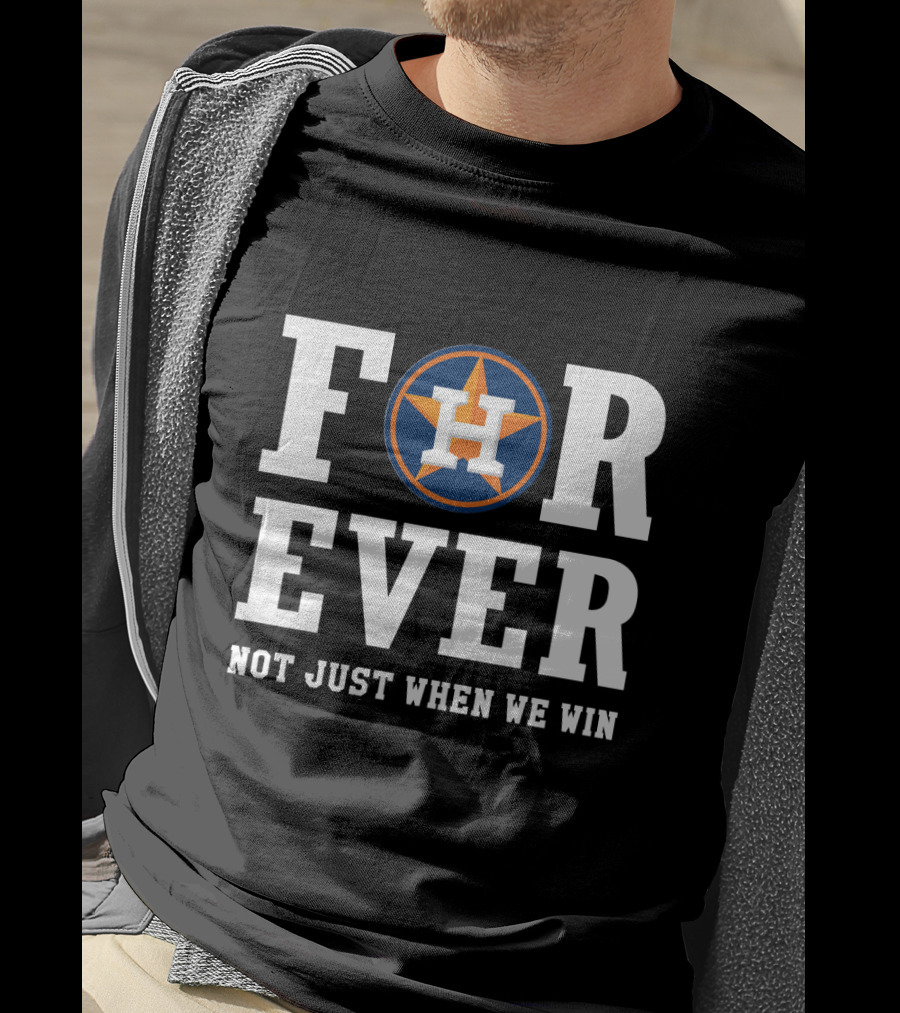 Houston Astros Forever Not Just When We Win T-Shirt