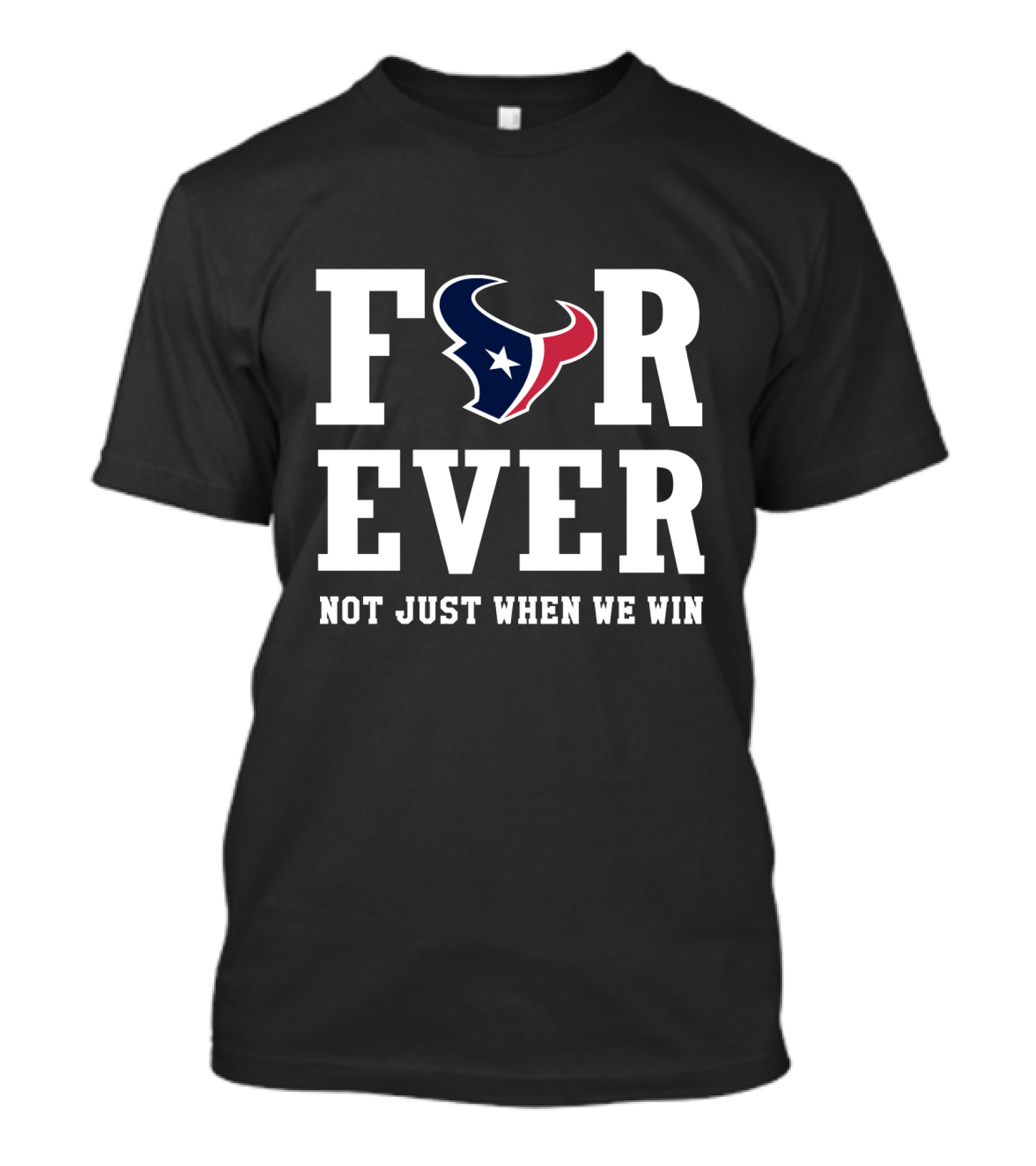 Houston Texans Forever Not Just When We Win T-Shirt