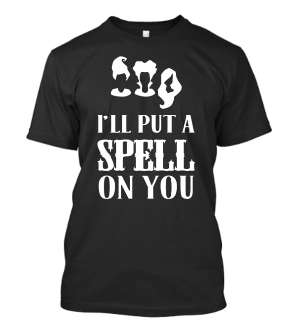 I'll Put A Spell On You Hocus Pocus Sanderson Sisters T-Shirt
