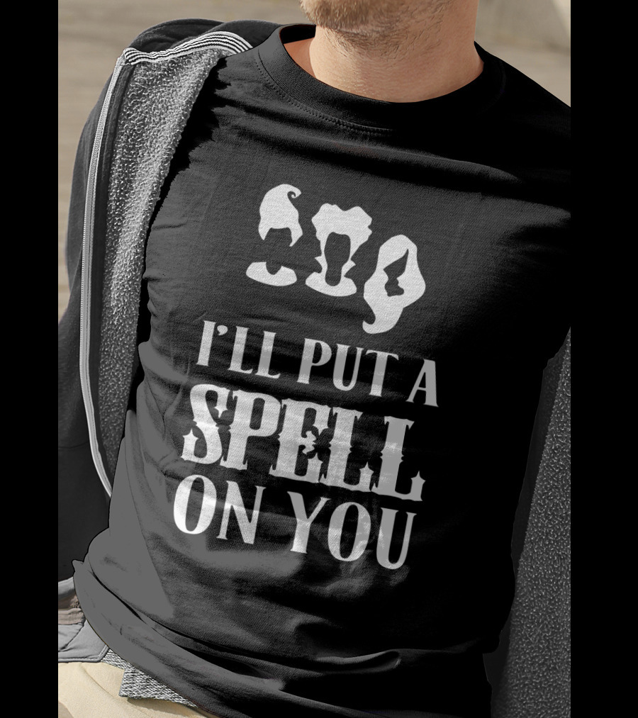 I'll Put A Spell On You Hocus Pocus Sanderson Sisters T-Shirt