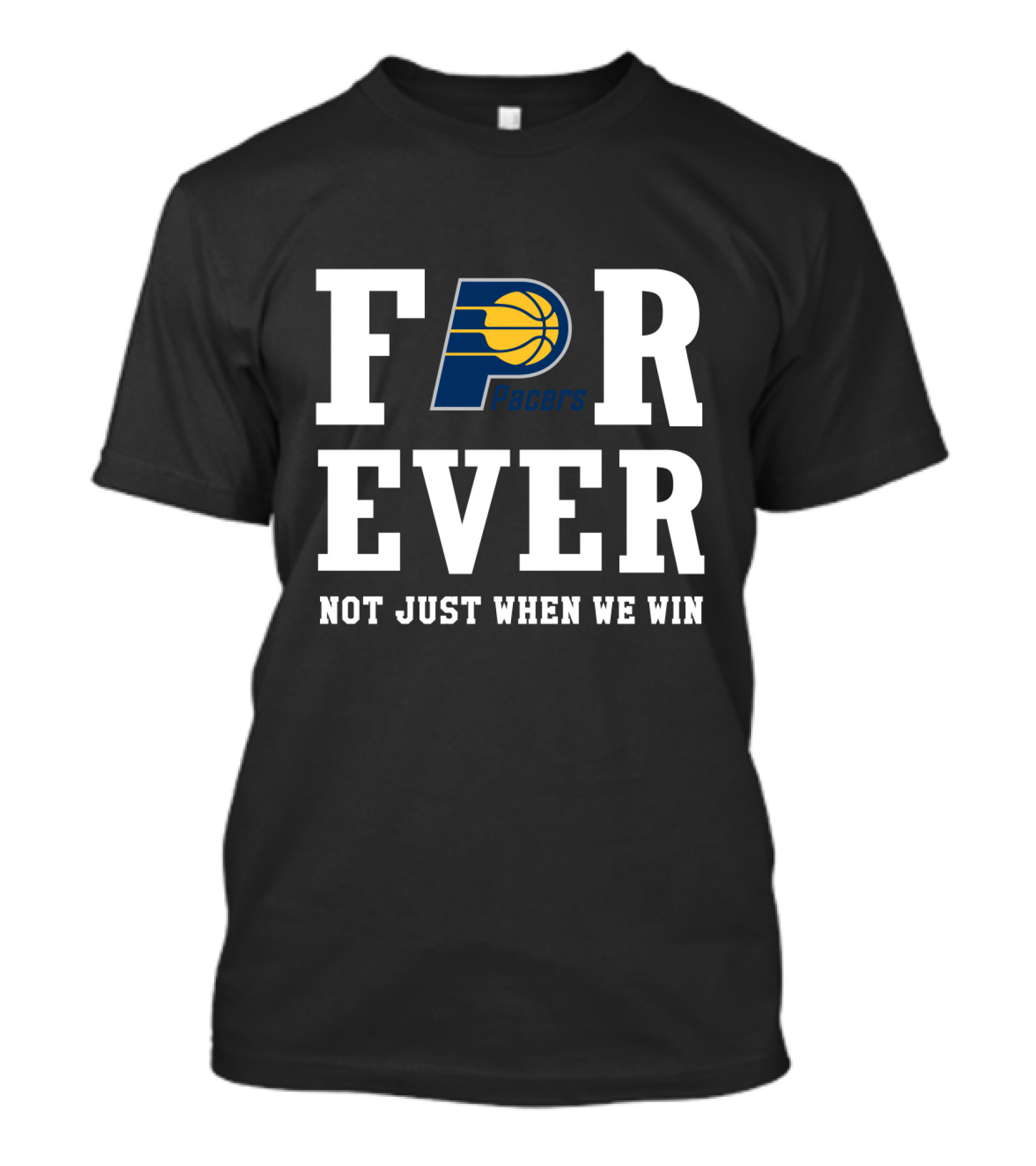 Pacers Forever Not Just When We Win T-Shirt