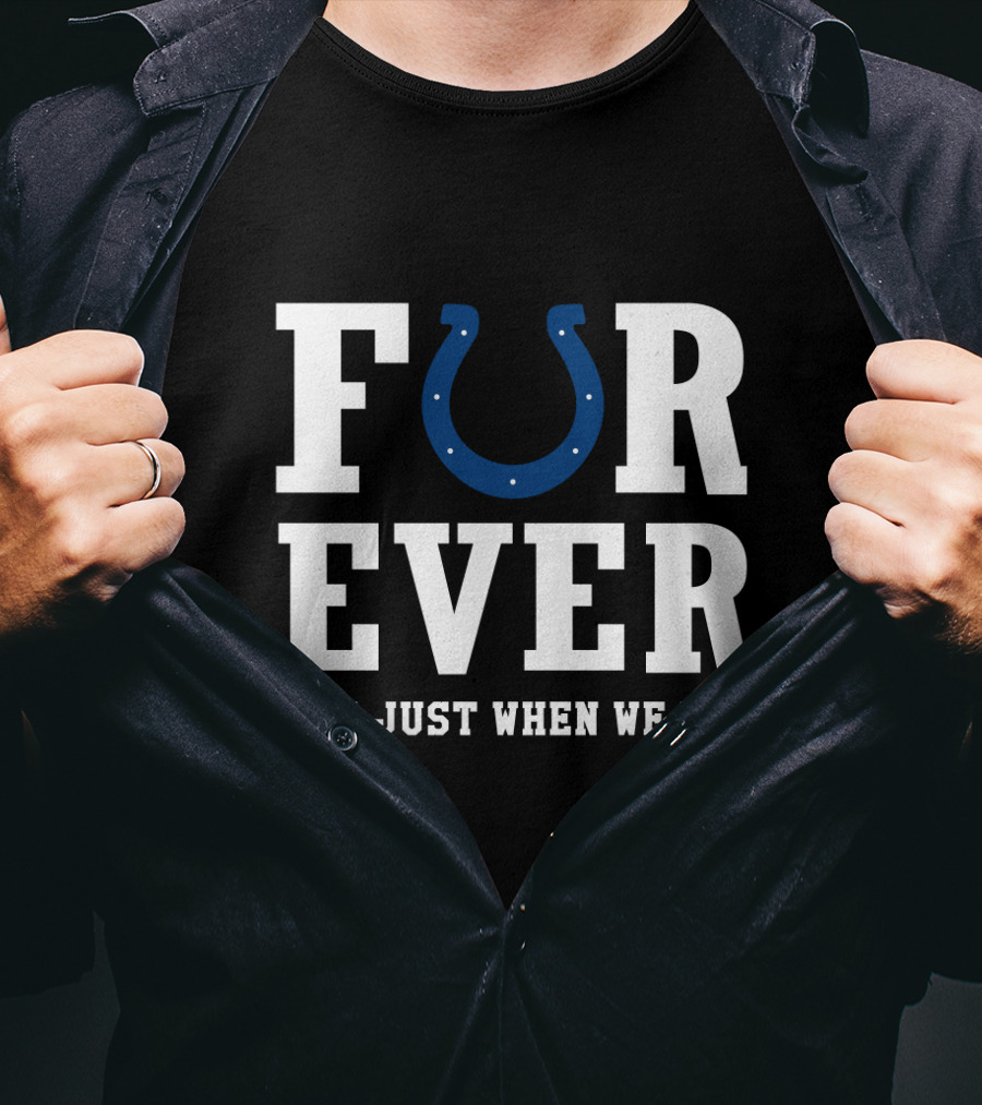 Indianapolis Colts Forever Not Just When We Win For Fans T-Shirt