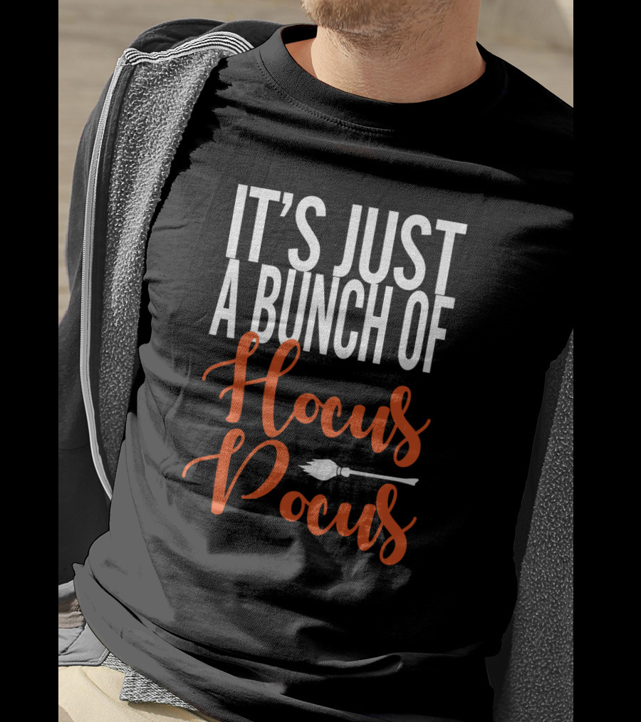 It's Just A Bunch Of Hocus Pocus Broomstick T-Shirt