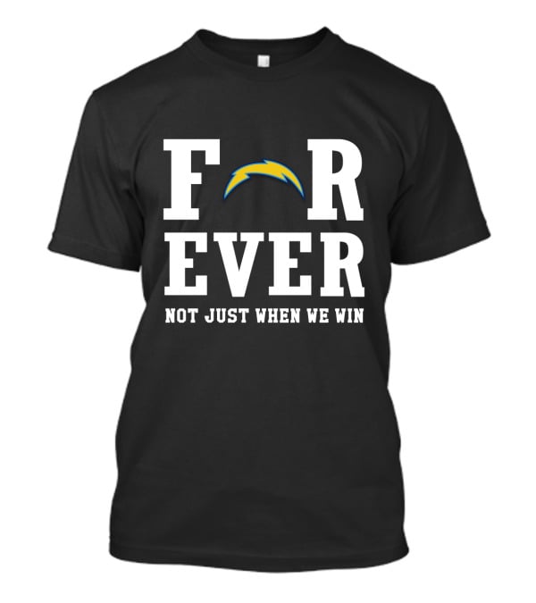 Los Angeles Chargers Forever Not Just When We Win For Fans T-Shirt