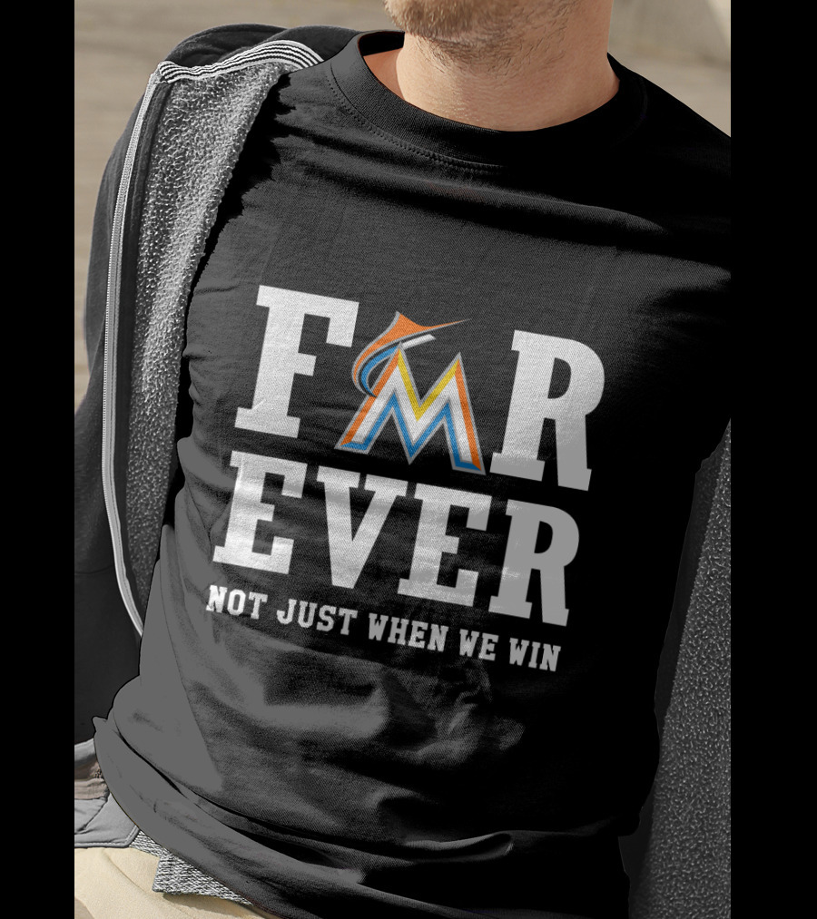 Miami Marlins Forever Not Just When We Win T-Shirt