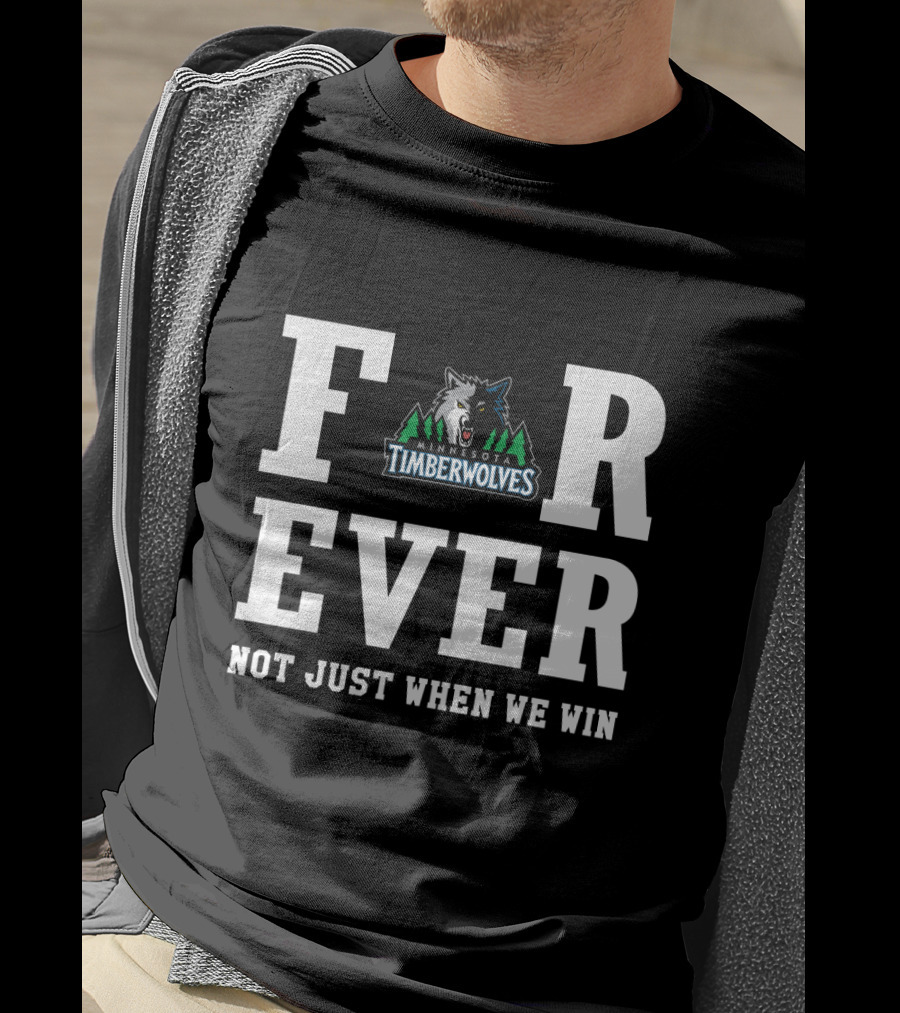 Minnesota Timberwolves Forever Not Just When We Win T-Shirt