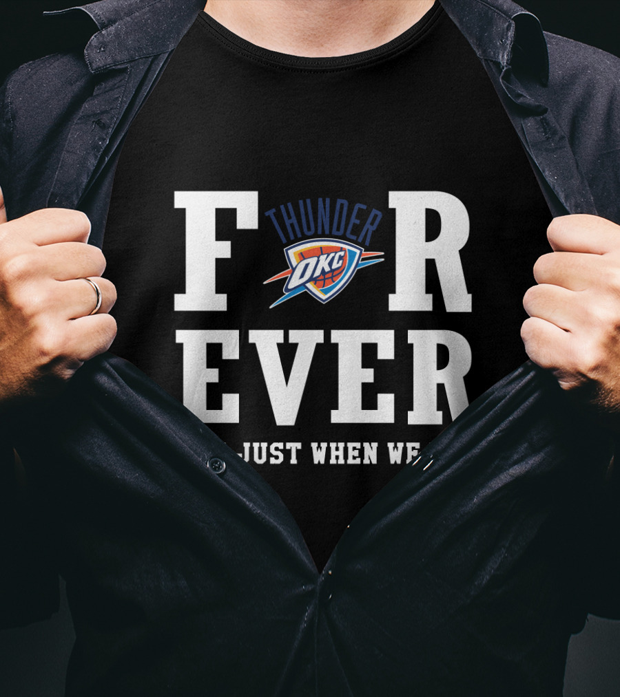 Oklahoma City Thunder Forever Not Just When We Win T-Shirt