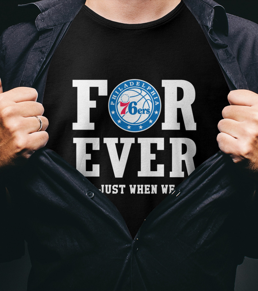 Philadelphia 76ers Forever Not Just When We Win T-Shirt