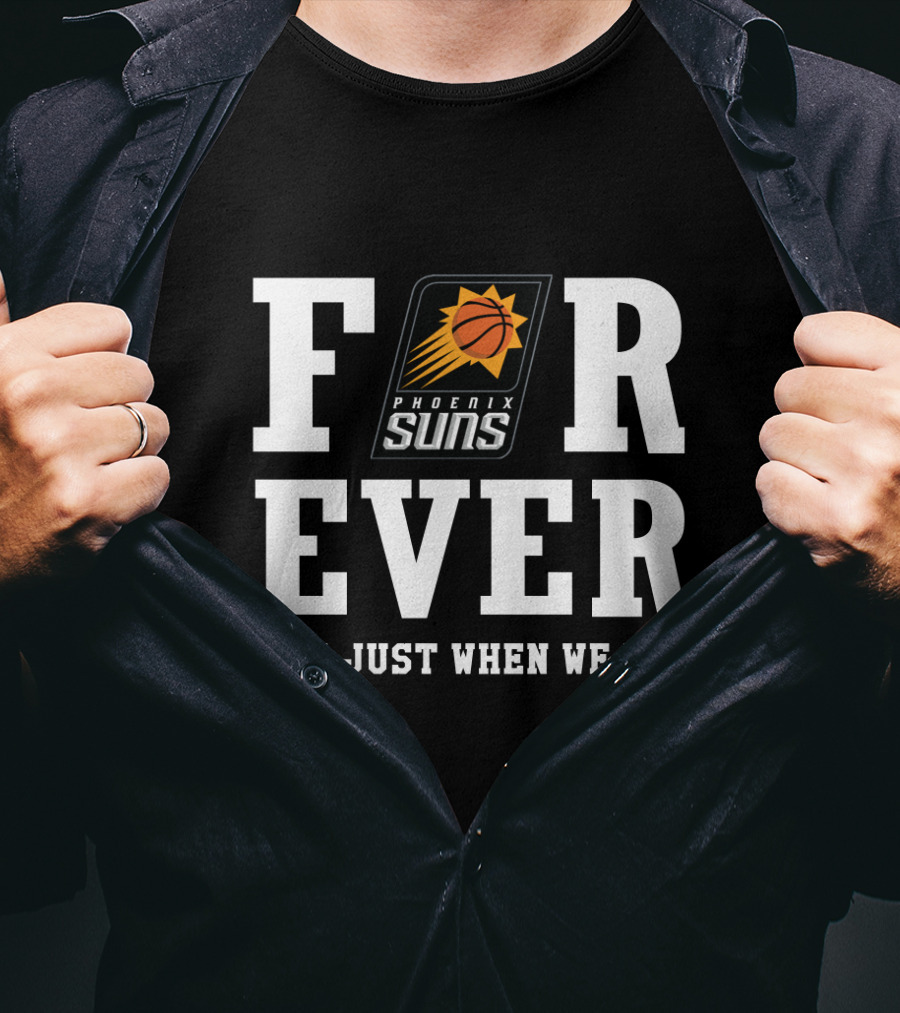 Forever Phoenix Suns Not Just When We Win T-Shirt