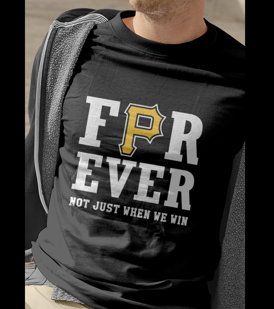 Pittsburgh Pirates Forever Not Just When We Win T-Shirt