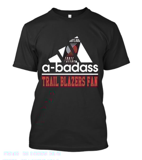 Portland Trail A-Badass Trail Blazers Fan T-Shirt