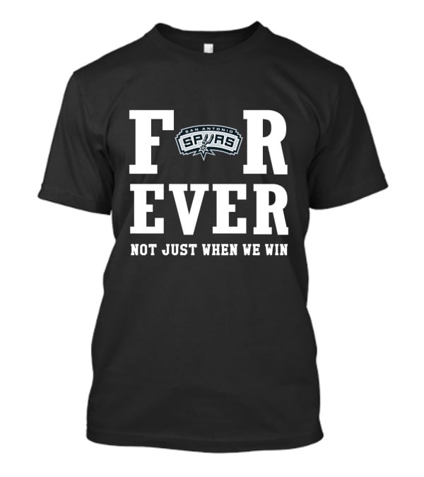 San Antonio Spurs Forever Not Just When We Win T-Shirt