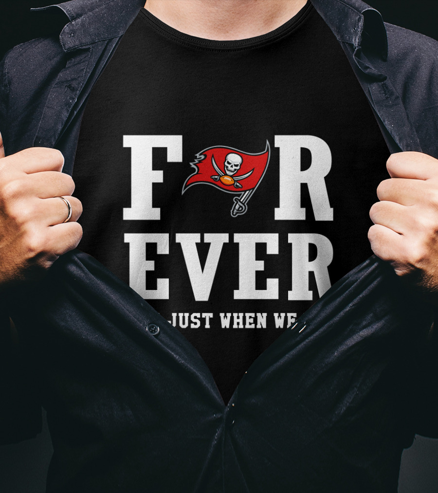Tampa Bay Buccaneers Forever Not Just When We Win T-Shirt