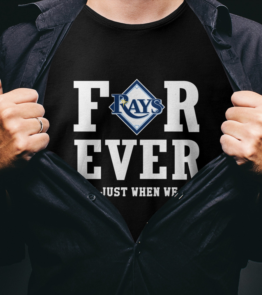 Tampa Bay Rays Forever Not Just When We Win T-Shirt