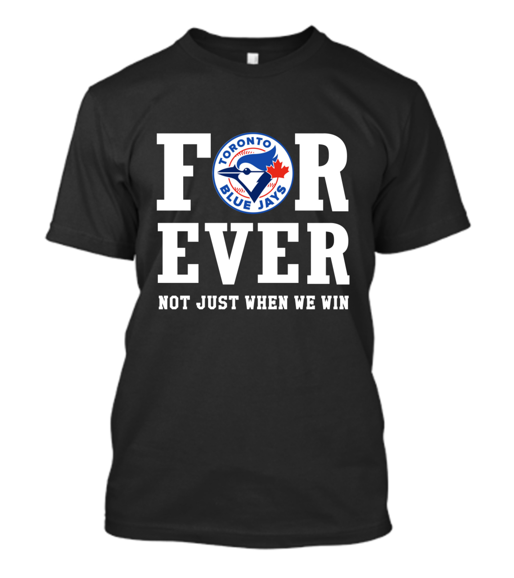 Toronto Blue Jays Forever Not Just When We Win T-Shirt