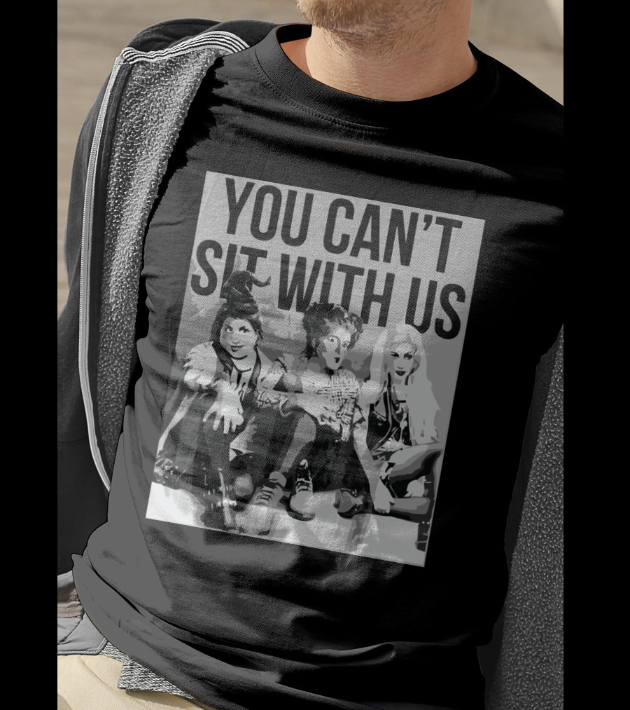 You Can't Sit With Us Hocus Pocus Sanderson Sisters Parody Fashion T-Shirt