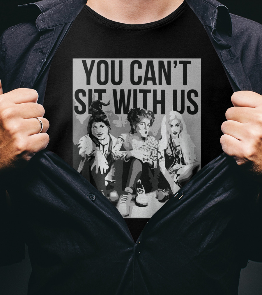 You Can't Sit With Us Hocus Pocus Sanderson Sisters Parody Fashion T-Shirt