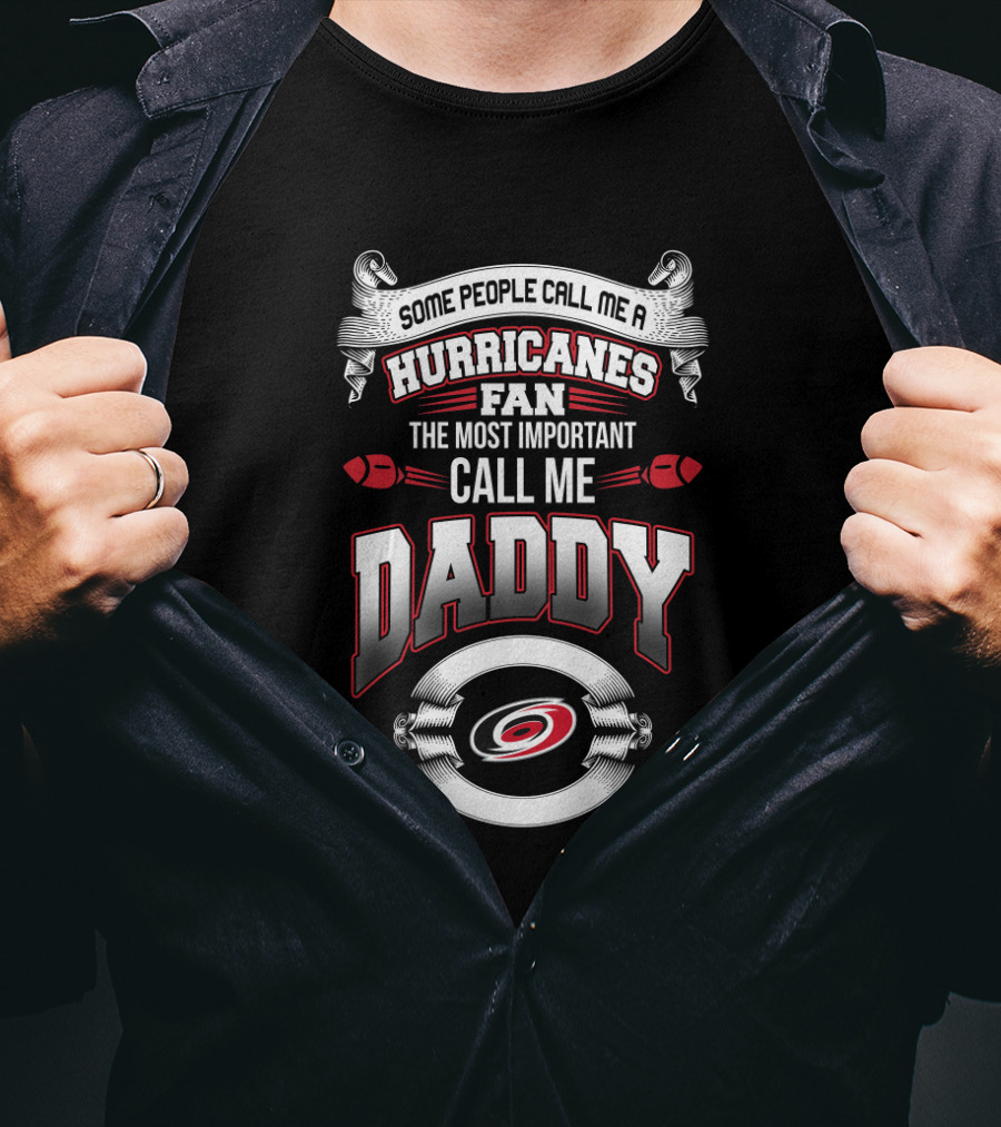 Some People Call Me A Hurricanes Fan The Most Important Call Me Daddy Carolina Hurricanes T-Shirt