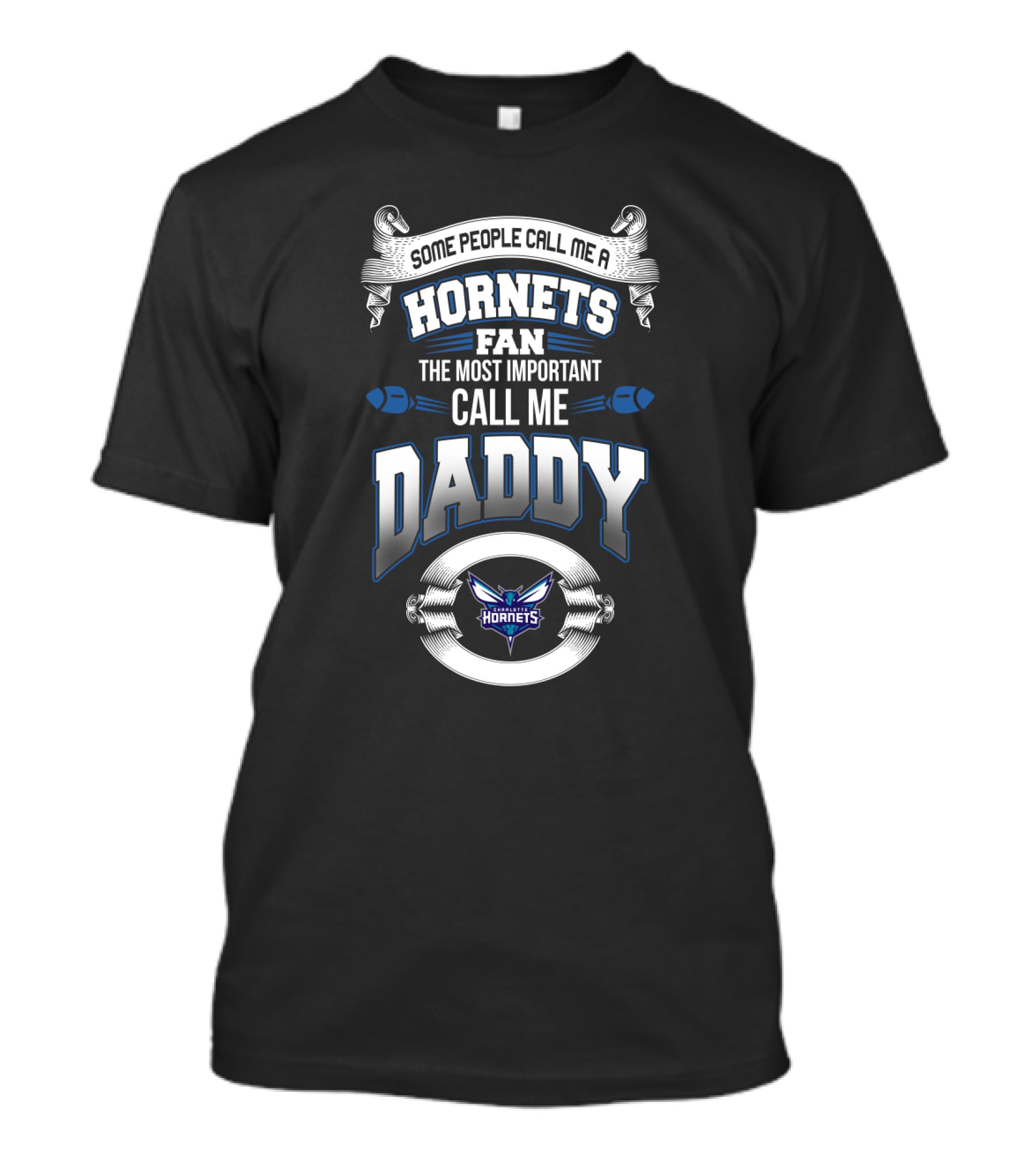 Some People Call Me A Hornets Fan The Most Important Call Me Daddy T-Shirt