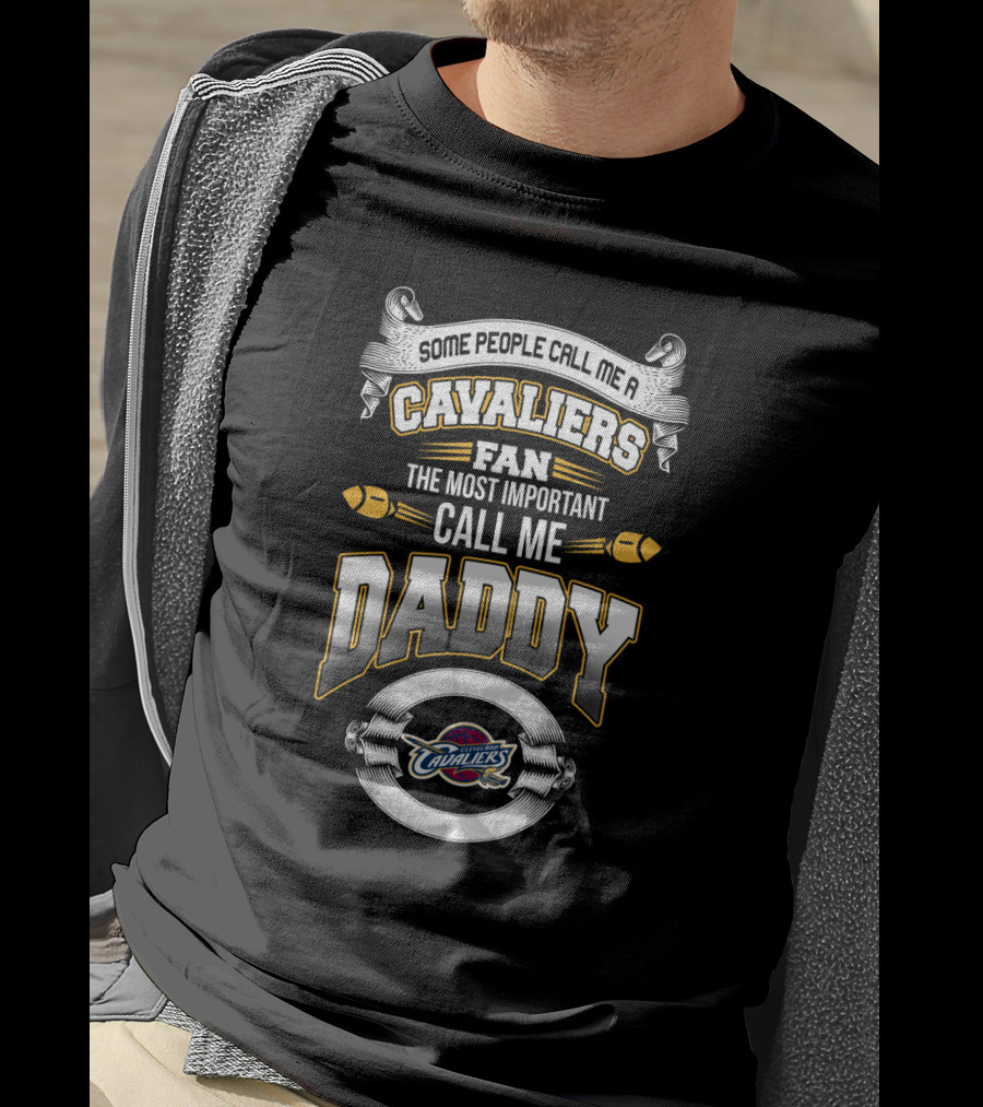 Some People Call Me A Cavaliers Fan The Most Important Call Me Daddy Cleveland Cavs Father's Day T-Shirt