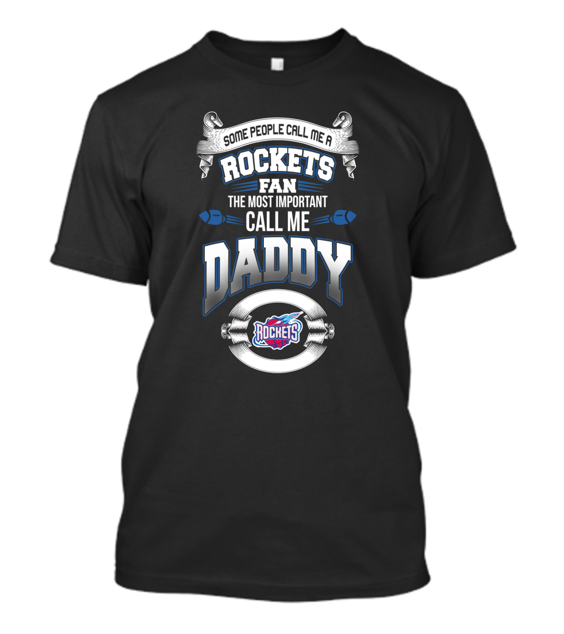 Some People Call Me A Rockets Fan The Most Important Call Me Daddy Houston Rockets T-Shirt