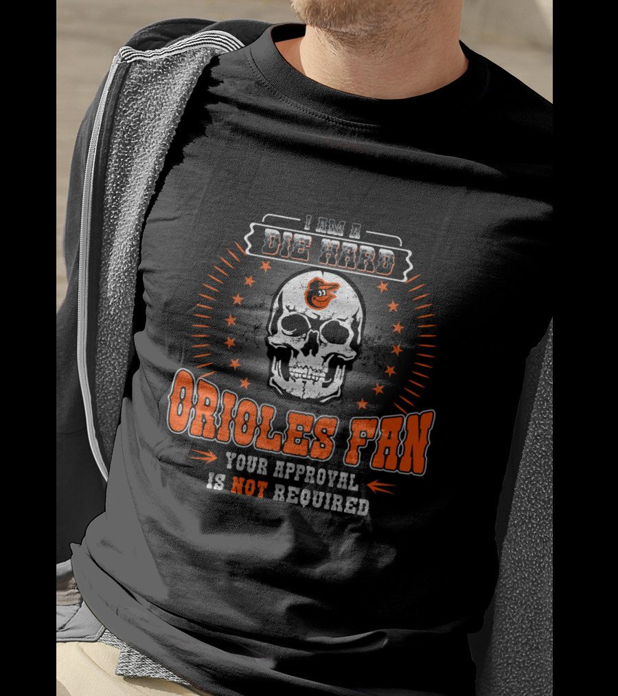 Die Hard Orioles Fan Skull Design Approval Not Required T-Shirt