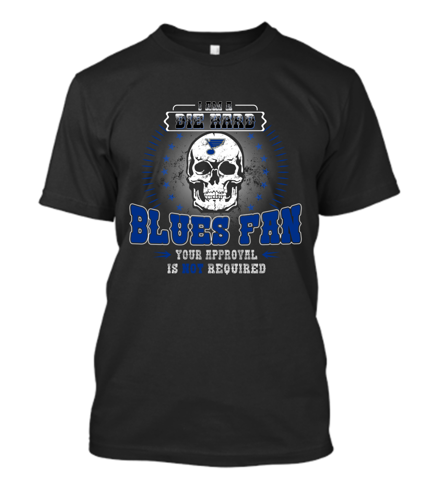 I Am A Die Hard Blues Fan Your Approval Is Not Required St. Louis Hockey Skull T-Shirt
