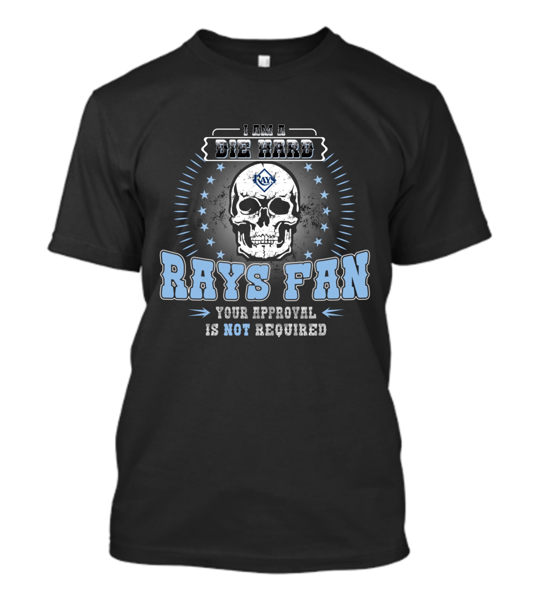 I Am A Die Hard Rays Fan Your Approval Is Not Required Tampa Bay T-Shirt