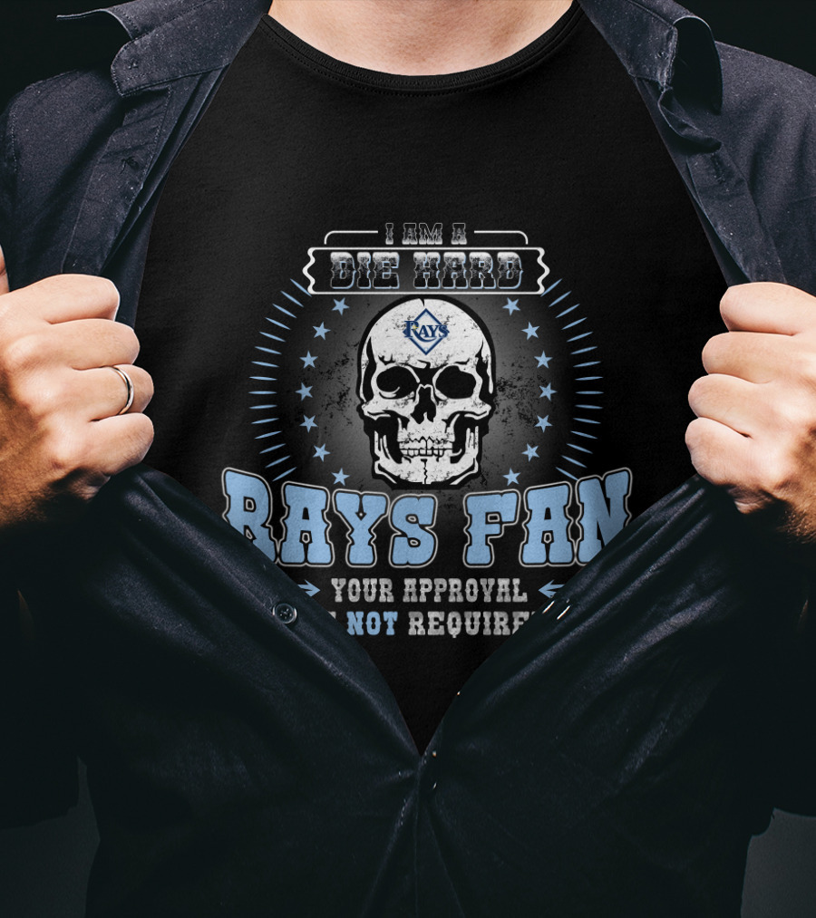 I Am A Die Hard Rays Fan Your Approval Is Not Required Tampa Bay T-Shirt