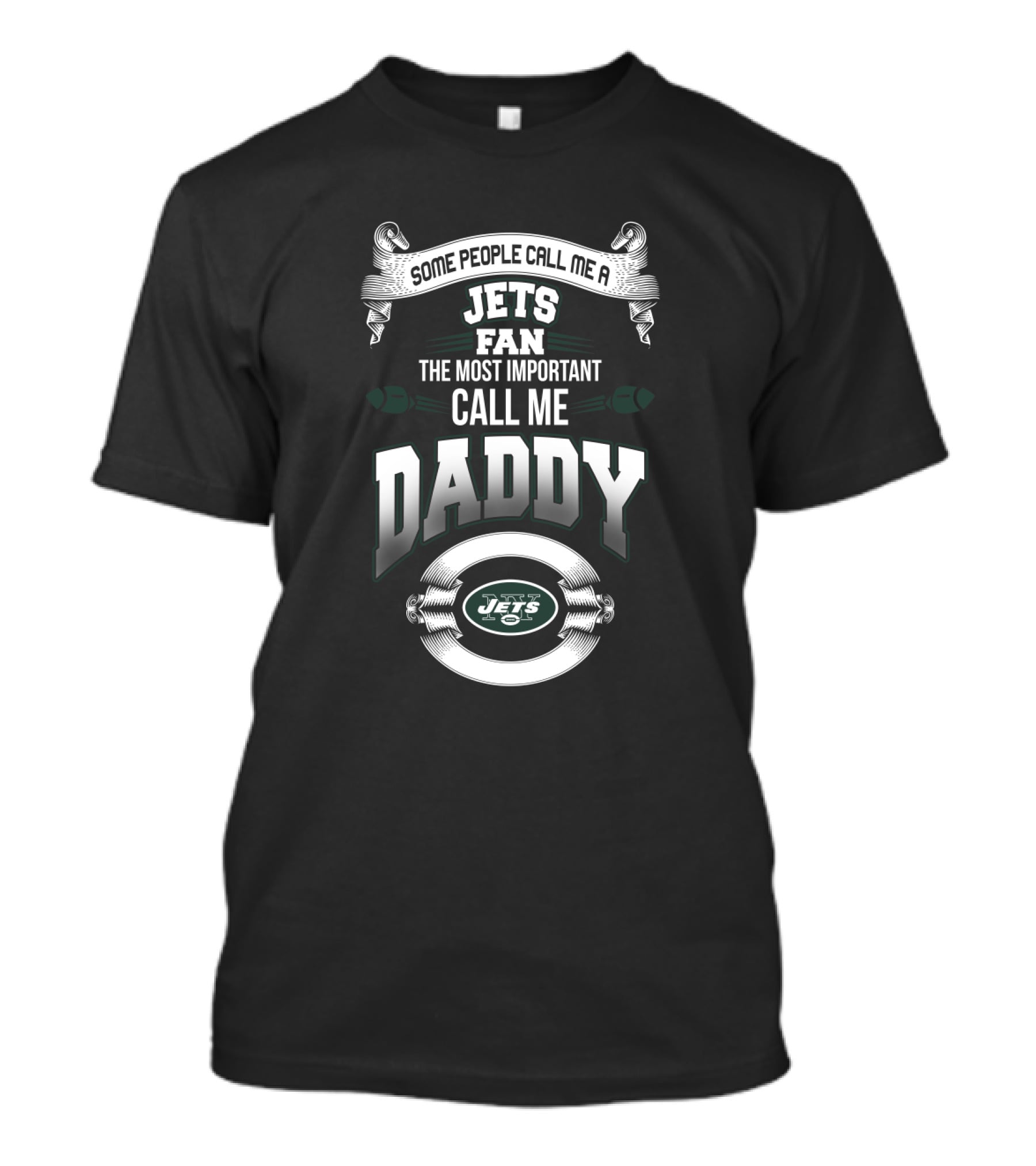 Some People Call Me A Jets Fan The Most Important Call Me Daddy New York Jets T-Shirt